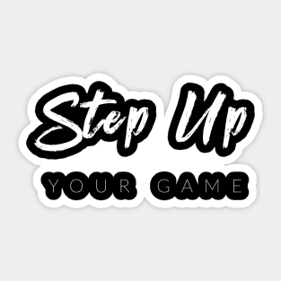 Step Up Your Game Sticker